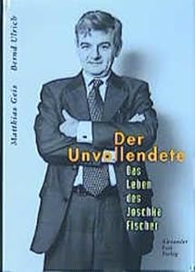 Der Unvollendete: Das Leben Des Joschka Fischer by matthias-geis