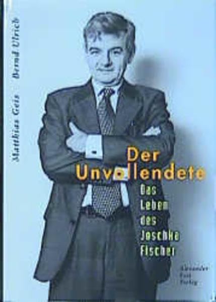 Der Unvollendete: Das Leben Des Joschka Fischer by matthias-geis