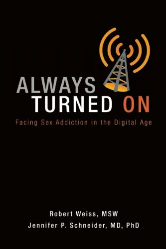 Always Turned On: Sex Addiction in the Digital Age by Robert Weiss