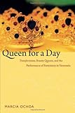 Marcia Ochoa, "Queen for a Day: Transformistas, Beauty Queens, and the Performance of Femininity in Venezuela" (Duke UP, 2014)