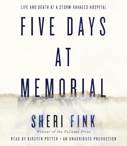 Five Days at Memorial: Life and Death in a Storm-Ravaged Hospital