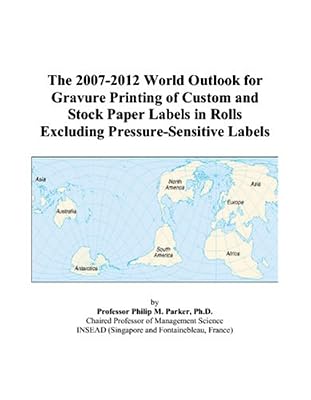 The 2007-2012 World Outlook for Gravure Printing of Custom and Stock Paper Labels in Rolls Excluding Pressure-Sensitive Labels