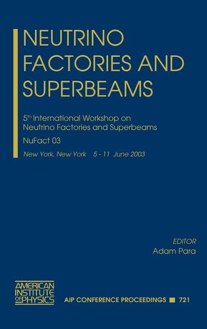 Neutrino Factories and Superbeams: 5th International Workshop on Neutrino Factories and Superbeams (AIP Conference Proceedings, 721) by Adam Para