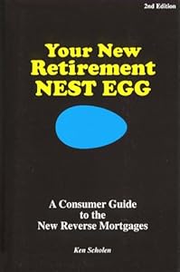 Your New Retirement Nest Egg: A Consumer Guide to the New Reverse Mortgages