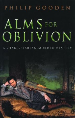 Alms for Oblivion: A Shakespearean Murder Mystery by Philip Gooden
