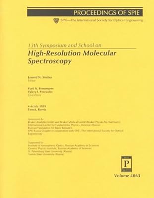 13th Symposium and School on High-Resolution Molecular Spectroscopy: 4-6 July 1999 Tomsk, Russia (Spie Proceedings Series, Volume 4063)