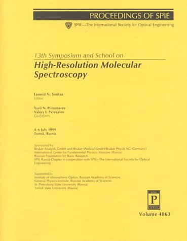 13th Symposium and School on High-Resolution Molecular Spectroscopy: 4-6 July 1999 Tomsk, Russia (Spie Proceedings Series, Volume 4063) by Simpozium Po Molekuliarnoi Spektroskopii Vysokogo I Sverkhvysokogo raz