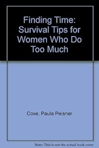 Finding Time: Survival Tips for Women Who Do Too Much by Paula Peisner Coxe