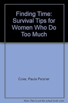 Finding Time: Survival Tips for Women Who Do Too Much