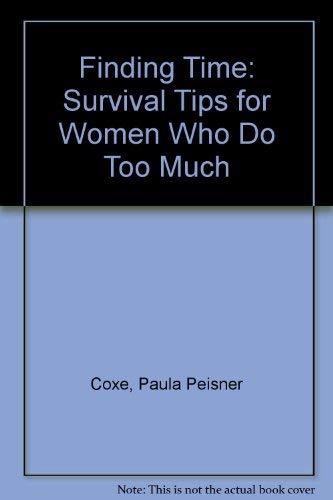Finding Time: Survival Tips for Women Who Do Too Much by Paula Peisner Coxe