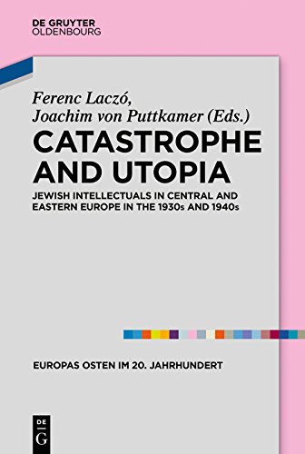 Catastrophe and Utopia: Jewish Intellectuals in Central and Eastern Europe in the 1930s and 1940s (Europas Osten im 20. Jahrhundert Book 7) by Ferenc Laczo