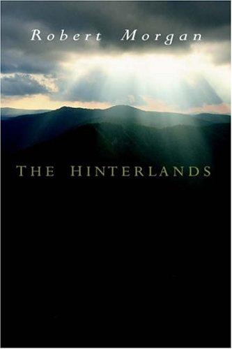 The Hinterlands: A Mountain Tale in Three Parts by Robert Morgan