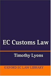 EC Customs Law (Oxford European Community Law Library) by Timothy Lyons