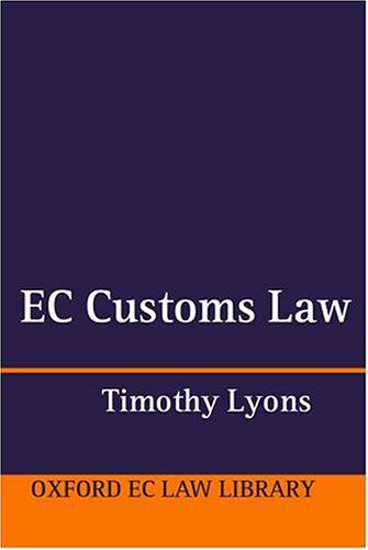 EC Customs Law (Oxford European Community Law Library) by Timothy Lyons