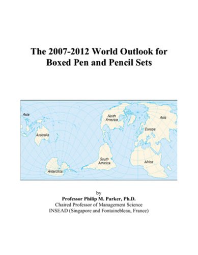 The 2007-2012 World Outlook for Boxed Pen and Pencil Sets by Philip M. Parker