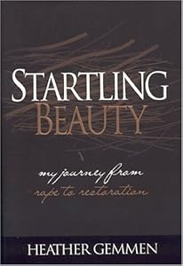 Startling Beauty: My Journey From Rape to Restoration