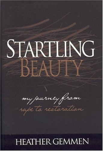 Startling Beauty: My Journey From Rape to Restoration by Heather Gemmen