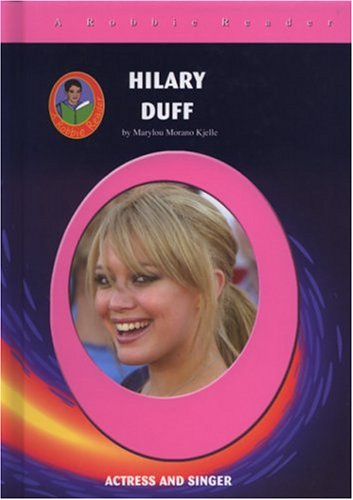 Hilary Duff: Actress And Singer by Marylou Morano Kjelle