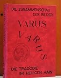 Varus Varus. Die Tragödie im heiligen Hain. Die Zusammenschau der Bilder. - H. G. Bücker