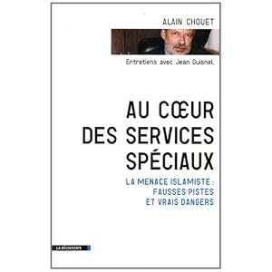 Au coeur des services spéciaux : La menace islamiste : Fausses pistes et vrais dangers