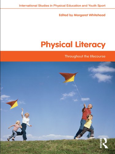 Physical Literacy: Throughout the Lifecourse (Routledge Studies in Physical Education and Youth Sport) by Margaret Whitehead