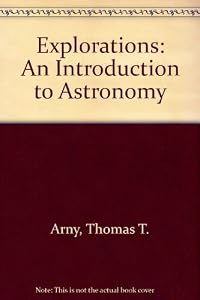 Explorations: An Introduction to Astronomy by Thomas T. Arny