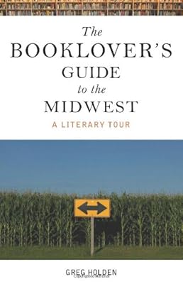 The Booklover's Guide to the Midwest: A Literary Tour