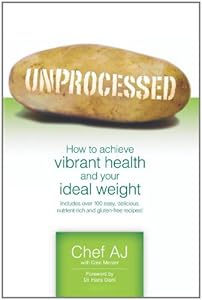 Unprocessed: How to achieve vibrant health and your ideal weight.