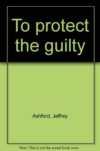 To protect the guilty by Jeffrey Ashford
