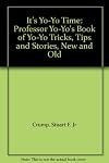 It's Yo-Yo Time: Professor Yo-Yo's Book of Yo-Yo Tricks, Tips and Stories, New and Old