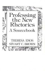 Professing the New Rhetorics: A Sourcebook by Theresa Enos