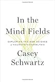 Casey Schwartz, "In the Mind Fields: Exploring the New Science of Neuropsychoanalysis" (Pantheon, 2015)