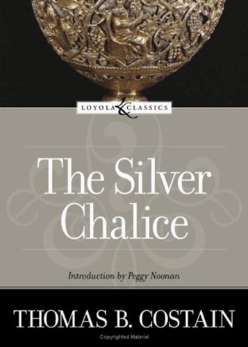 The Silver Chalice: A Novel by Thomas B Costain
