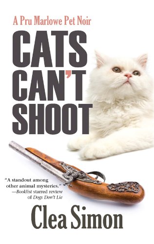 Cats Can't Shoot: A Pru Marlowe Pet Noir #2 by Clea Simon