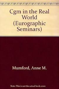 Cgm in the Real World (Eurographic Seminars) by Anne M. Mumford
