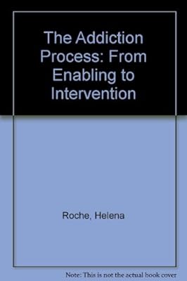 The Addiction Process: From Enabling to Intervention