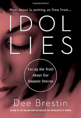 Idol Lies: Facing the Truth about Our Deepest Desires