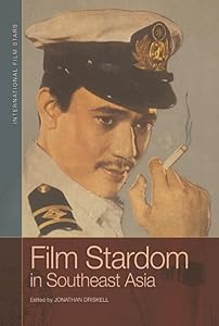 Film Stardom in South East Asia by Jonathan Driskell