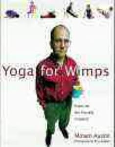 Yoga for Wimps : Poses for the Flexibly Challenged by Miriam Austin
