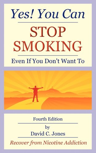 Yes! You Can Stop Smoking: Even If You Don't Want To by David C Jones