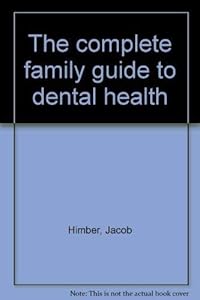 The complete family guide to dental health by Jacob Himber