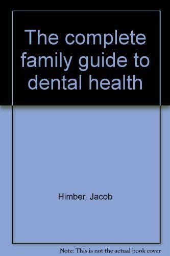 The complete family guide to dental health by Jacob Himber