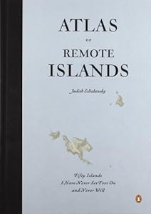 Atlas of Remote Islands by Judith Schalansky