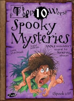 Top Ten Worst Spooky Mysteries You Wouldn't Want to Know About by Fiona MacDonald