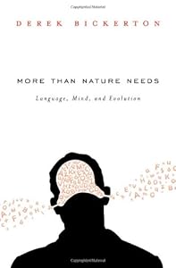More than Nature Needs: Language, Mind, and Evolution by Derek Bickerton