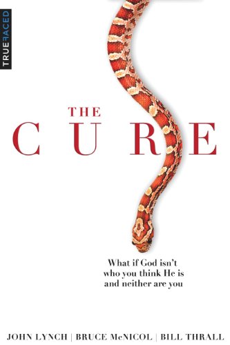The Cure: What if God isn't who you think He is and neither are you? by Bill Thrall