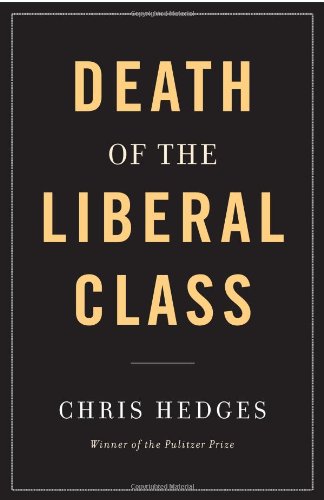 Death of the Liberal Class by Chris Hedges