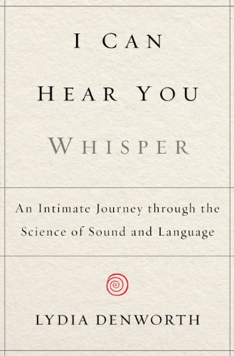 I Can Hear You Whisper: An Intimate Journey through the Science of Sound and Language by Alice Hoffman