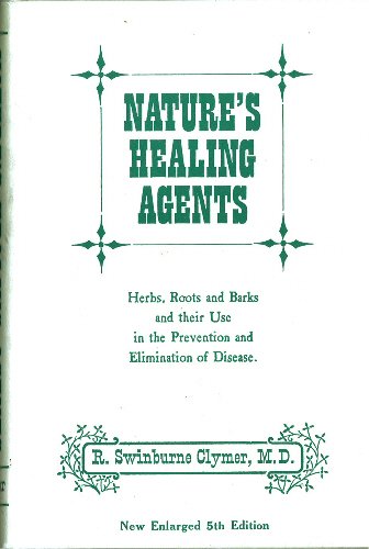 Nature's Healing Agents. The medicines of nature by R. Swinburne Clymer