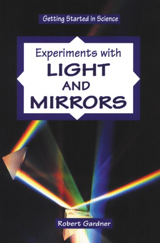 Experiments with Light and Mirrors (Getting Started in Science) by Robert Gardner